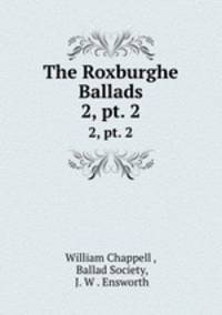 The Roxburghe Ballads. 2, pt. 2