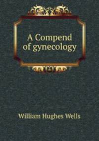 A Compend of gynecology
