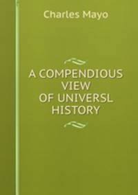 A COMPENDIOUS VIEW OF UNIVERSL HISTORY