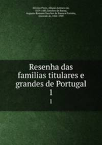 Resenha das familias titulares e grandes de Portugal. 1