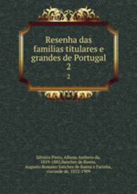 Resenha das familias titulares e grandes de Portugal. 2