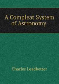 A Compleat System of Astronomy .