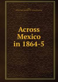 Across Mexico in 1864-5