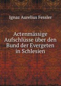 Actenmassige Aufschlusse uber den Bund der Evergeten in Schlesien