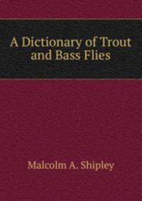 A Dictionary of Trout and Bass Flies