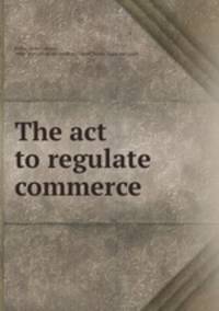 The act to regulate commerce