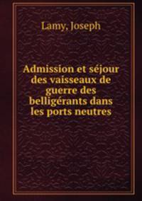 Admission et se?jour des vaisseaux de guerre des bellige?rants dans les ports neutres