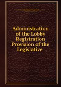 Administration of the Lobby Registration Provision of the Legislative .