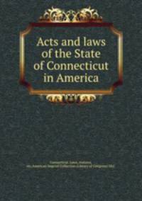 Acts and laws of the State of Connecticut in America