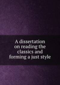 A dissertation on reading the classics and forming a just style
