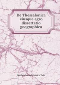 De Thessalonica eiusque agro dissertatio geographica