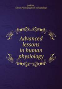 Advanced lessons in human physiology