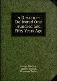 A Discourse Delivered One Hundred and Fifty Years Ago.