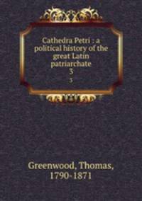 Cathedra Petri : a political history of the great Latin patriarchate. 3