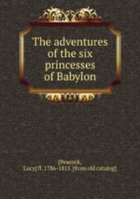 The adventures of the six princesses of Babylon