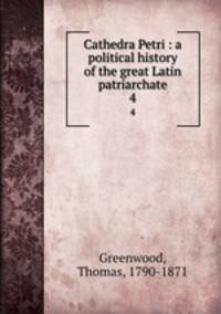 Cathedra Petri : a political history of the great Latin patriarchate. 4