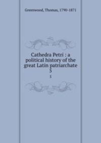 Cathedra Petri : a political history of the great Latin patriarchate. 5