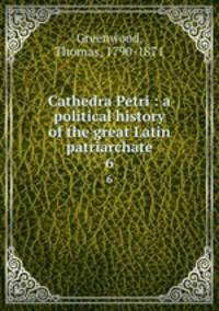 Cathedra Petri : a political history of the great Latin patriarchate. 6