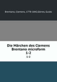 Die Mrchen des Clemens Brentano microform. 1-2