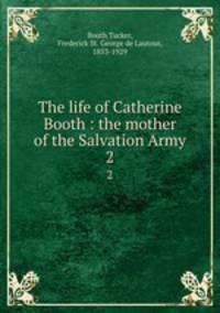 The life of Catherine Booth : the mother of the Salvation Army. 2