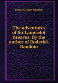 The adventures of Sir Launcelot Greaves: By the author of Roderick Random