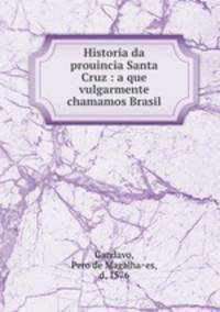 Historia da prouincia Santa Cruz : a que vulgarmente chamamos Brasil