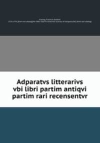 Adparatvs litterarivs vbi libri partim antiqvi partim rari recensentvr