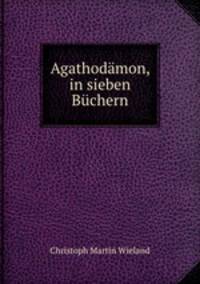 Agathodamon, in sieben Buchern.