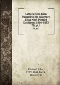 Letters from John Pintard to his daughter, Eliza Noel Pintard Davidson, 1816-1833. 70, pt.1
