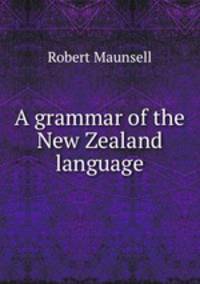 A grammar of the New Zealand language