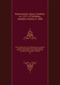 Opera omnia Sixti V, jussu diligentissime emendata : accedit sancti doctoris vita, una cum diatriba historico-chronologico-critica. Editio accurate recognita cura et studio A.C. Peltier. 09