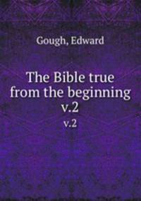 The Bible true from the beginning. v.2