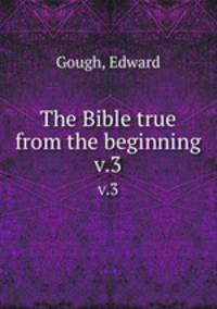 The Bible true from the beginning. v.3