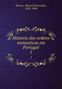 Historia das ordens monasticas em Portugal. 1