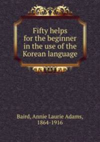 Fifty helps for the beginner in the use of the Korean language
