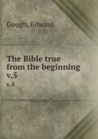 The Bible true from the beginning. v.5