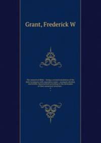 The numerical Bible. : being a revised translation of the Holy Scriptures with expository notes : arranged, divided, and briefly characterized according to the principles of their numerical structure. -. 6