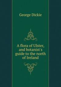 A flora of Ulster, and botanist