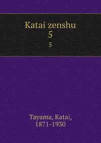 Katai zenshu. 5