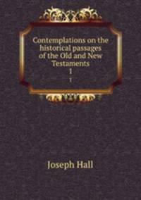 Contemplations on the historical passages of the Old and New Testaments. 1