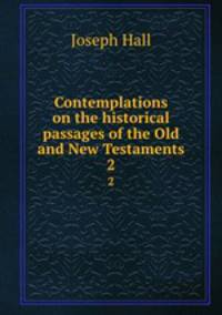 Contemplations on the historical passages of the Old and New Testaments. 2