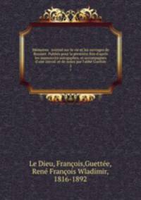 Memoires & journal sur la vie et les ouvrages de Bossuet. Publies pour la premiere fois d