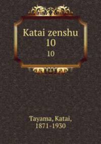 Katai zenshu. 10