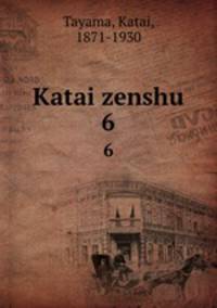 Katai zenshu. 6