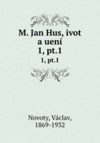 M. Jan Hus, ivot a uen. 1, pt.1