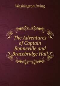 The Adventures of Captain Bonneville and Bracebridge Hall
