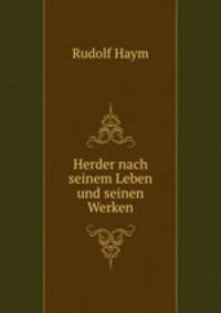 Herder nach seinem Leben und seinen Werken