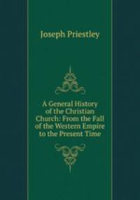 A General History of the Christian Church: From the Fall of the Western Empire to the Present Time