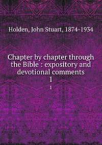 Chapter by chapter through the Bible : expository and devotional comments. 1