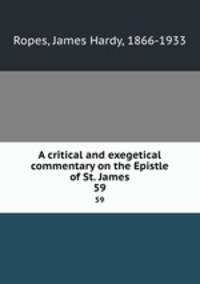 A critical and exegetical commentary on the Epistle of St. James. 59